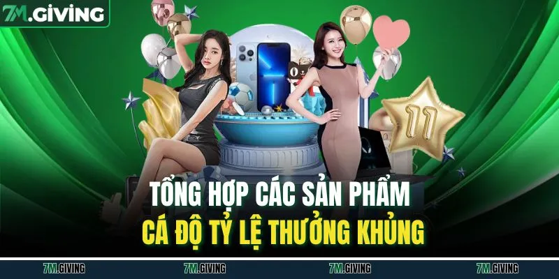 Tổng hợp các sản phẩm cá độ tỷ lệ thưởng khủng